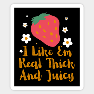I Like Em Real Thick And Juicy Strawberry lover Magnet
